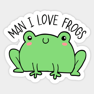 Man I Love Frogs Sticker